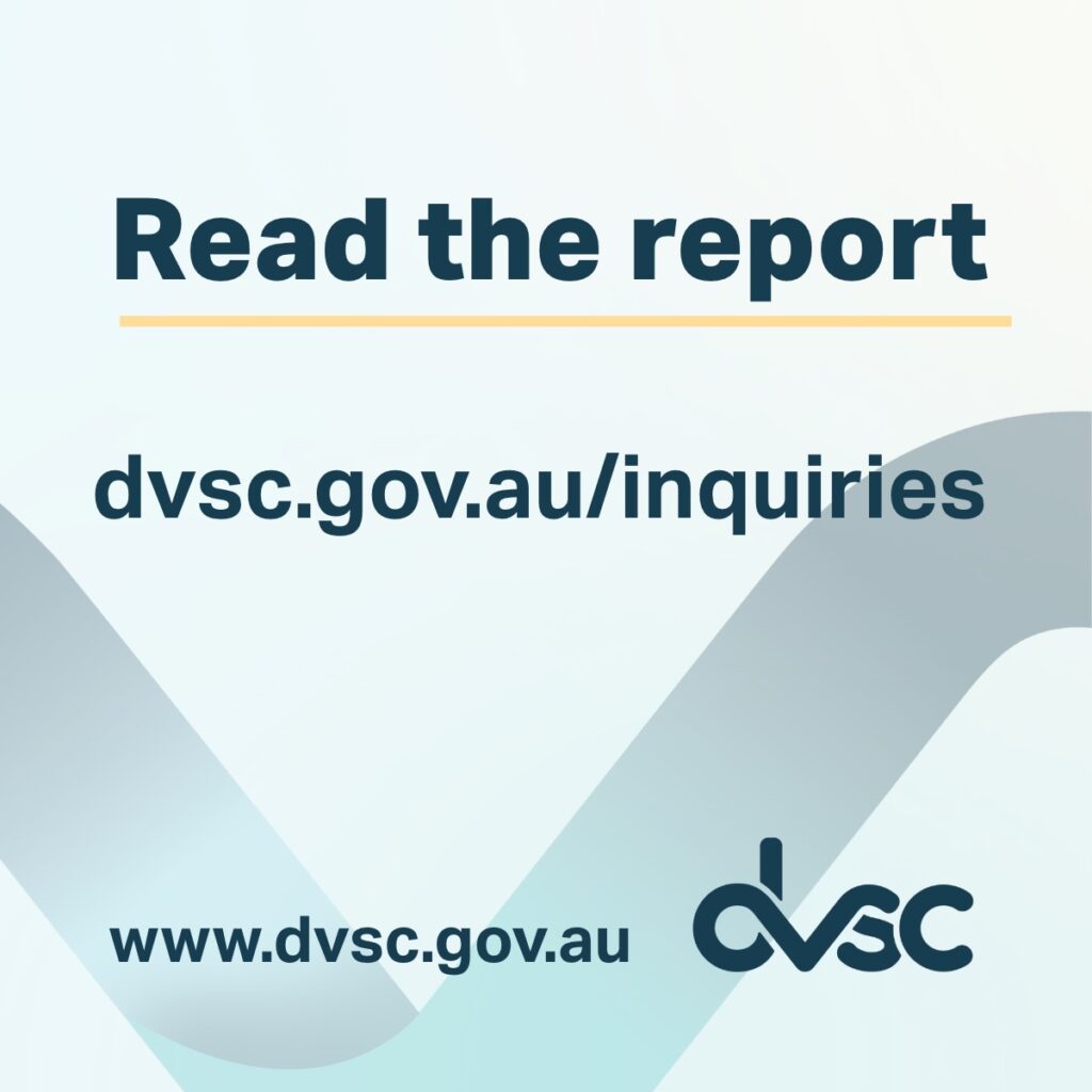 DVSC graphic reading “Read the report” with the web addresses dvsc.gov.au/inquiries and www.dvsc.gov.au and the DVSC logo